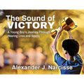 The Sound of Victory: A Young Boy's Journey Through Hearing Loss and Sports - Paperback
