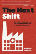 The Next Shift: The Fall of Industry and the Rise of Health Care in Rust Belt America - Paperback