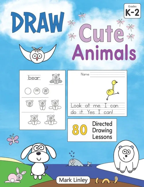 Draw Cute Animals: 80 Directed Drawing Lessons for the Primary Grades - Paperback