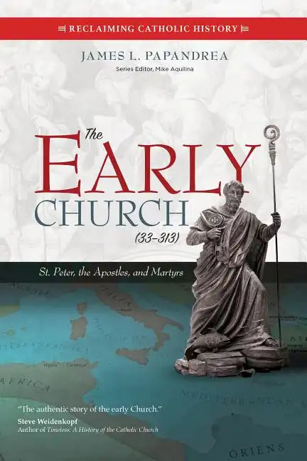 The Early Church (33-313): St. Peter, the Apostles, and Martyrs - Paperback