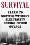 Survival: Learn To Survive Without Electricity During Power Outage - Paperback