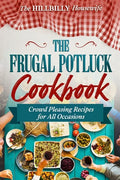 The Frugal Potluck Cookbook: Crowd Pleasing Recipes for All Occasions - Paperback