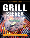 Grill Seeker: Fire, Smoke and Flavor - Paperback