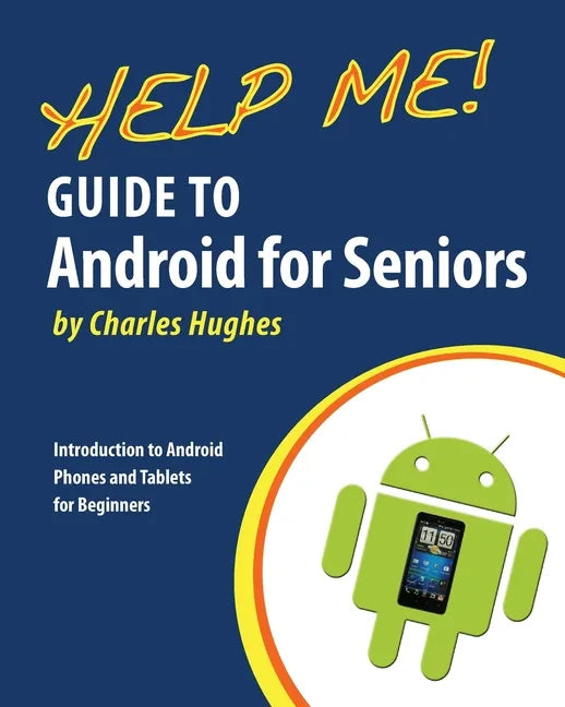 Help Me! Guide to Android for Seniors: Introduction to Android Phones and Tablets for Beginners - Paperback