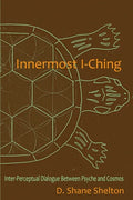 Innermost I-Ching: Inter-Perceptual Dialogue Between Psyche and Cosmos - Paperback