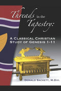 Threads in the Tapestry: A Classical Christian Study of Genesis 1-11 - Paperback