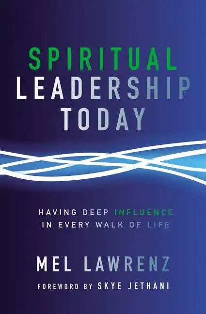 Spiritual Leadership Today: Having Deep Influence in Every Walk of Life - Paperback