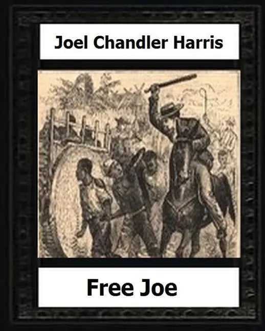 Free Joe (1887) by: Joel Chandler Harris - Paperback