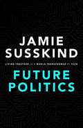 Future Politics: Living Together in a World Transformed by Tech - Hardcover