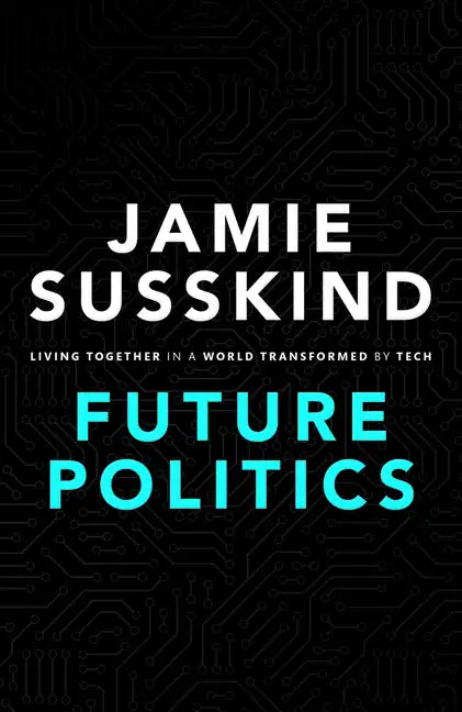 Future Politics: Living Together in a World Transformed by Tech - Hardcover