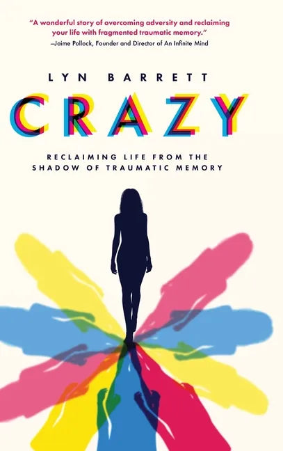 Crazy: Reclaiming Life from the Shadow of Traumatic Memory - Hardcover