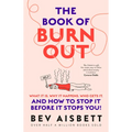 The Book of Burnout: What It Is, Why It Happens, Who Gets It, and How to Stop It Before It Stops You! - Paperback