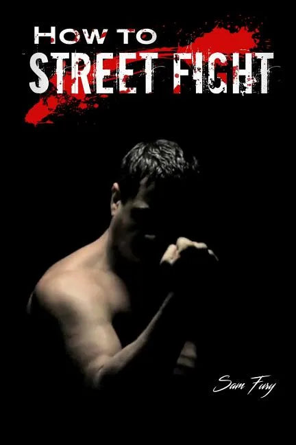 How to Street Fight: Street Fighting Techniques for Learning Self-Defense - Paperback