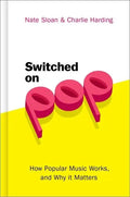 Switched on Pop: How Popular Music Works, and Why It Matters - Hardcover