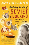 Mastering the Art of Soviet Cooking: A Memoir of Food and Longing - Paperback