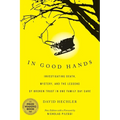 In Good Hands: Investigating Death, Mystery, and the Lessons of Broken Trust in One Family Day Care - Paperback