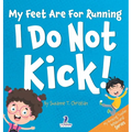 My Feet Are For Running. I Do Not Kick!: An Affirmation-Themed Toddler Book About Not Kicking (Ages 2-4) - Hardcover
