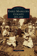 Early Maricopa County: 1871-1920 - Hardcover