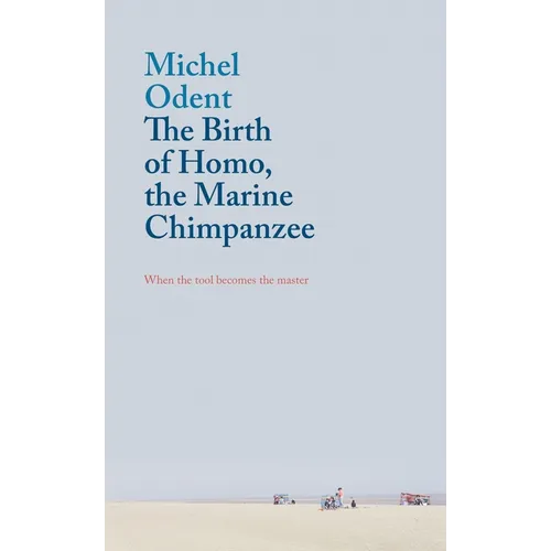 The Birth of Homo, the Marine Chimpanzee: When the Tool Becomes the Master - Paperback