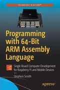 Programming with 64-Bit Arm Assembly Language: Single Board Computer Development for Raspberry Pi and Mobile Devices - Paperback