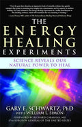The Energy Healing Experiments: Science Reveals Our Natural Power to Heal - Paperback