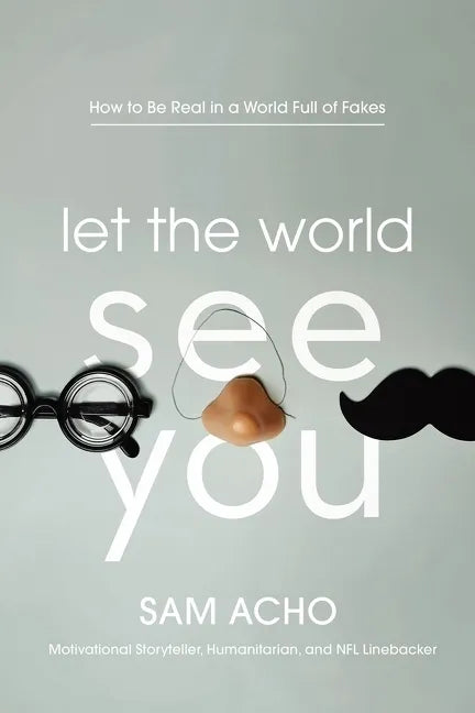 Let the World See You: How to Be Real in a World Full of Fakes - Hardcover
