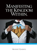 Manifesting The Kingdom Within - Paperback