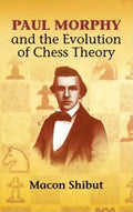 Paul Morphy and the Evolution of Chess Theory - Paperback
