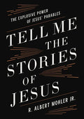 Tell Me the Stories of Jesus: The Explosive Power of Jesus' Parables - Hardcover