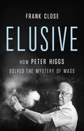 Elusive: How Peter Higgs Solved the Mystery of Mass - Hardcover