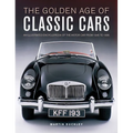The Golden Age of Classic Cars: An Illustrated Encyclopedia of the Motor Car from 1945 to 1985 - Hardcover