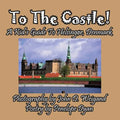 To The Castle! A Kid's Guide To Helsingør, Denmark - Paperback