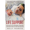 Life Support: Surviving Guillain-Barre Syndrome - A Mother's Story of Hope and Recovery - Paperback