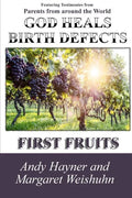 God Heals Birth Defects: First Fruits - Paperback