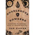 Doodlebugs and Dowsers: A History of Unusual Ways to Search for Oil - Paperback