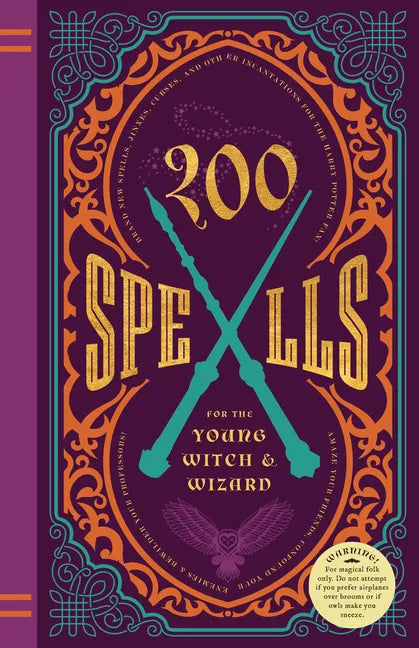 200 Spells for the Young Witch & Wizard: Brand New Spells, Jinxes, Curses, and Other Incantations for the Harry Potter Fan! - Hardcover