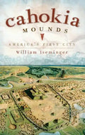 Cahokia Mounds: America's First City - Hardcover