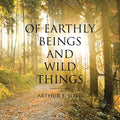 Of Earthly Beings and Wild Things - Paperback