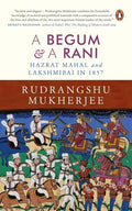 Begum and a Rani: Hazrat Mahal and Lakshmibai in 1857 - Hardcover