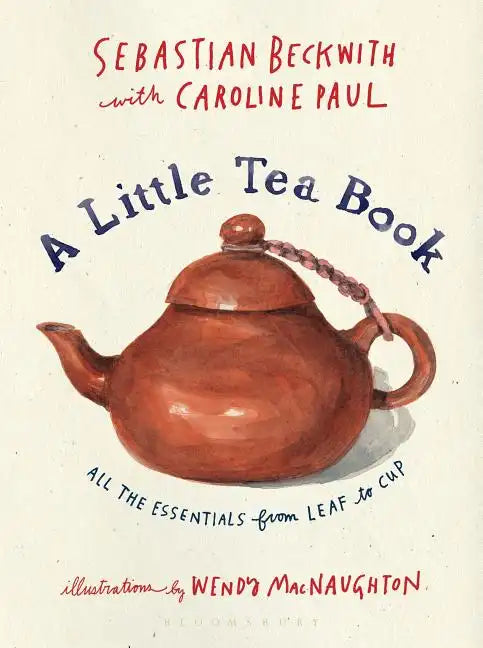 A Little Tea Book: All the Essentials from Leaf to Cup - Hardcover