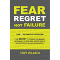 Fear Regret, Not Failure: The 7 Pillars of Success: "The SECRET to forging the mindset necessary to take risk, create wealth and succeed in an u - Paperback