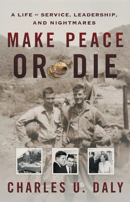 Make Peace or Die: A Life of Service, Leadership, and Nightmares - Paperback