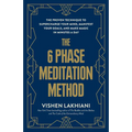 The 6 Phase Meditation Method: The Proven Technique to Supercharge Your Mind, Manifest Your Goals, and Make Magic in Minutes a Day - Paperback