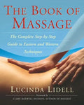 The Book of Massage: The Complete Stepbystep Guide to Eastern and Western Technique - Paperback