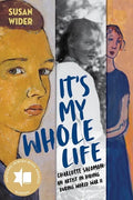 It's My Whole Life: Charlotte Salomon: An Artist in Hiding During World War II - Hardcover