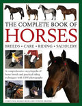 The Complete Book of Horses: Breeds, Care, Riding, Saddlery: A Comprehensive Encyclopedia of Horse Breeds and Practical Riding Techniques with 1500 Ph - Hardcover