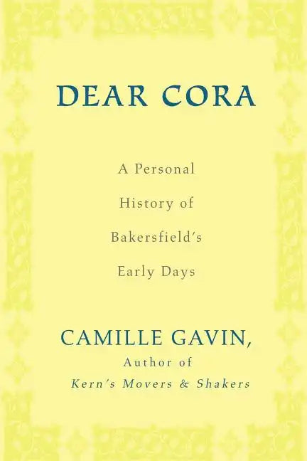 Dear Cora: A Personal History of Bakersfield's Early Days - Paperback