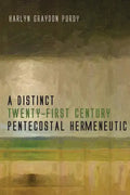 A Distinct Twenty-First Century Pentecostal Hermeneutic - Hardcover