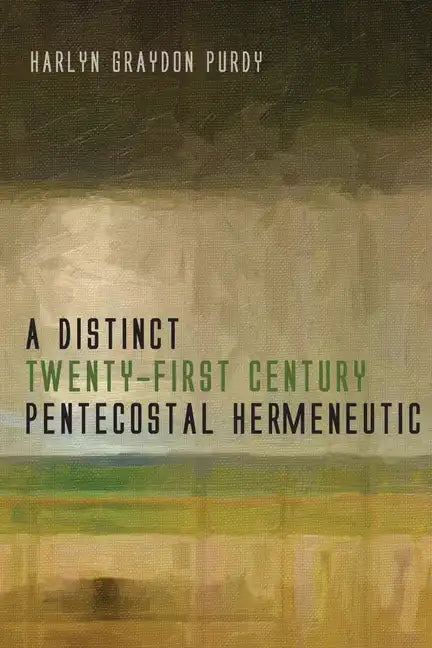 A Distinct Twenty-First Century Pentecostal Hermeneutic - Hardcover