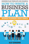 Business Plan Template And Example: How To Write A Business Plan: Business Planning Made Simple - Paperback